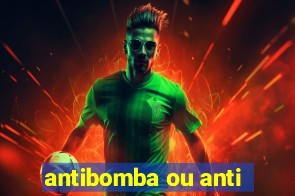 antibomba ou anti-bomba